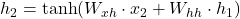 h_2 = \tanh(W_{xh} \cdot x_2 + W_{hh} \cdot h_1)