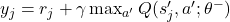 y_j = r_j + \gamma \max_{a'} Q(s'_j, a'; \theta^-)