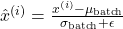 \hat{x}^{(i)} = \frac{x^{(i)} - \mu_{\text{batch}}}{\sigma_{\text{batch}} + \epsilon}