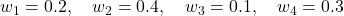  w_1 = 0.2, \quad w_2 = 0.4, \quad w_3 = 0.1, \quad w_4 = 0.3 