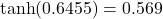 \tanh(0.6455) = 0.569