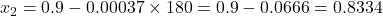  x_2 = 0.9 - 0.00037 \times 180 = 0.9 - 0.0666 = 0.8334 