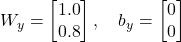          W_y = \begin{bmatrix} 1.0 \\ 0.8 \end{bmatrix}, \quad b_y = \begin{bmatrix} 0 \\ 0 \end{bmatrix}         