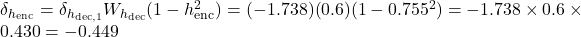  \delta_{h_{\text{enc}}} = \delta_{h_{\text{dec},1}} W_{h_{\text{dec}}} (1 - h_{\text{enc}}^2) = (-1.738)(0.6)(1 - 0.755^2) = -1.738 \times 0.6 \times 0.430 = -0.449 