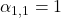 \alpha_{1,1} = 1