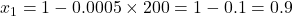  x_1 = 1 - 0.0005 \times 200 = 1 - 0.1 = 0.9 