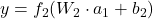 y = f_2(W_2 \cdot a_1 + b_2)