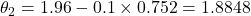 \theta_2 = 1.96 - 0.1 \times 0.752 = 1.8848