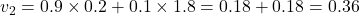 v_2 = 0.9 \times 0.2 + 0.1 \times 1.8 = 0.18 + 0.18 = 0.36