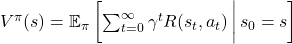 V^\pi(s) = \mathbb{E}_\pi \left[ \sum_{t=0}^\infty \gamma^t R(s_t, a_t) \,\bigg|\, s_0 = s \right]