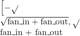 \(\left[-\sqrt{\frac{6}}{\sqrt{\text{fan\_in} + \text{fan\_out}}}, \sqrt{\frac{6}}{\text{fan\_in} + \text{fan\_out}}\right]\)