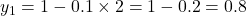  y_1 = 1 - 0.1 \times 2 = 1 - 0.2 = 0.8 