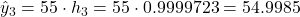 \hat{y}_3 = 55 \cdot h_3 = 55 \cdot 0.9999723 = 54.9985