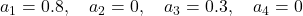  a_1 = 0.8, \quad a_2 = 0, \quad a_3 = 0.3, \quad a_4 = 0 