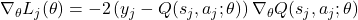 \nabla_\theta L_j(\theta) = -2 \left( y_j - Q(s_j, a_j; \theta) \right) \nabla_\theta Q(s_j, a_j; \theta)