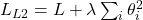 L_{L2} = L + \lambda \sum_{i} \theta_i^2