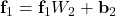 \mathbf{f}_1 = \mathbf{f}_1 W_2 + \mathbf{b}_2