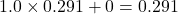 1.0 \times 0.291 + 0 = 0.291