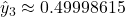 \hat{y}_3 \approx 0.49998615