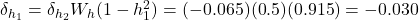  \delta_{h_1} = \delta_{h_2} W_h (1 - h_1^2) = (-0.065)(0.5)(0.915) = -0.030 